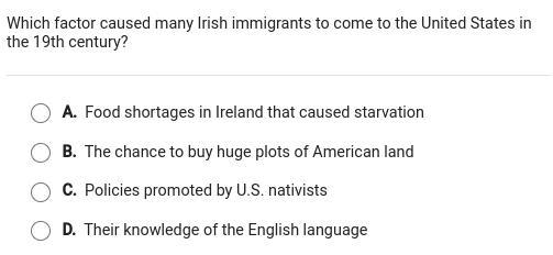 Which factor caused many Irish immigrants to come to the United States in the 19th-example-1