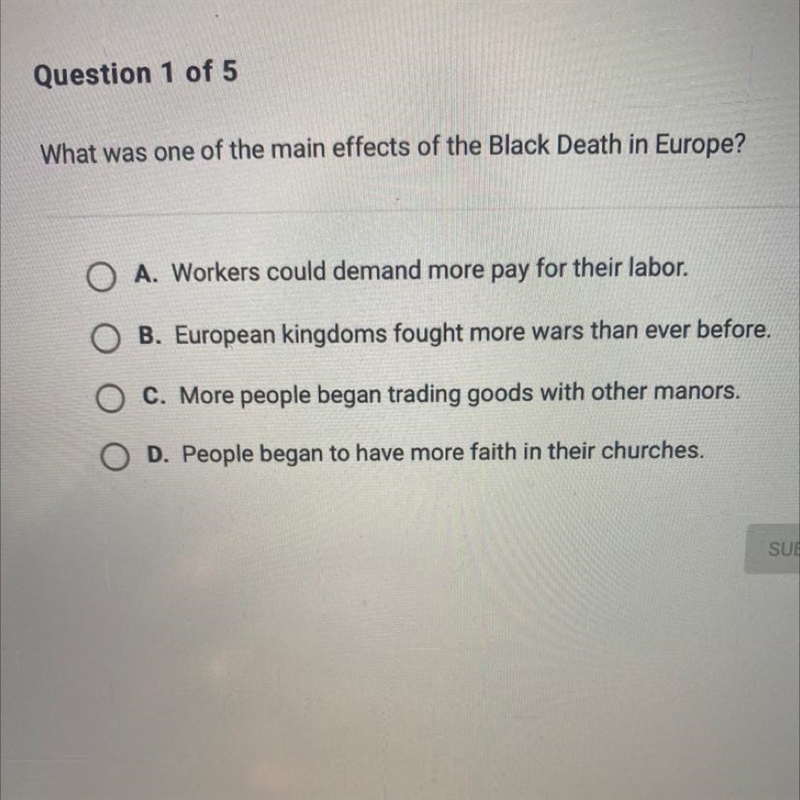 What was one of the main effects of the Black Death in Europe A. Workers could demand-example-1