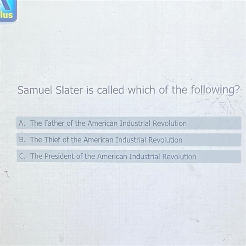 Samuel Slater is called which of the following? A. The Father of the American Industrial-example-1