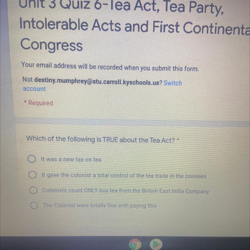 Which of the following is TRUE about the Tea Act? * It was a new tax on tea It gave-example-1