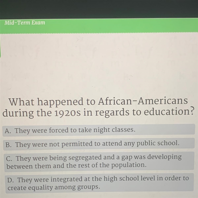 What happened to African-Americans during the 1920s in regards to education? A. They-example-1