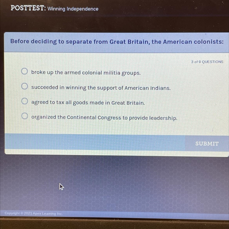 Before deciding to separate from Great Britain, the American colonists: 3 of 9 QUESTIONS-example-1