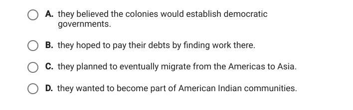 Pls help Many poor Europeans were drawn to the colonies in the Americas because:-example-1