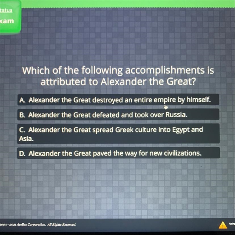 Which of the following accomplishments is attributed to Alexander the Great? A. Alexander-example-1