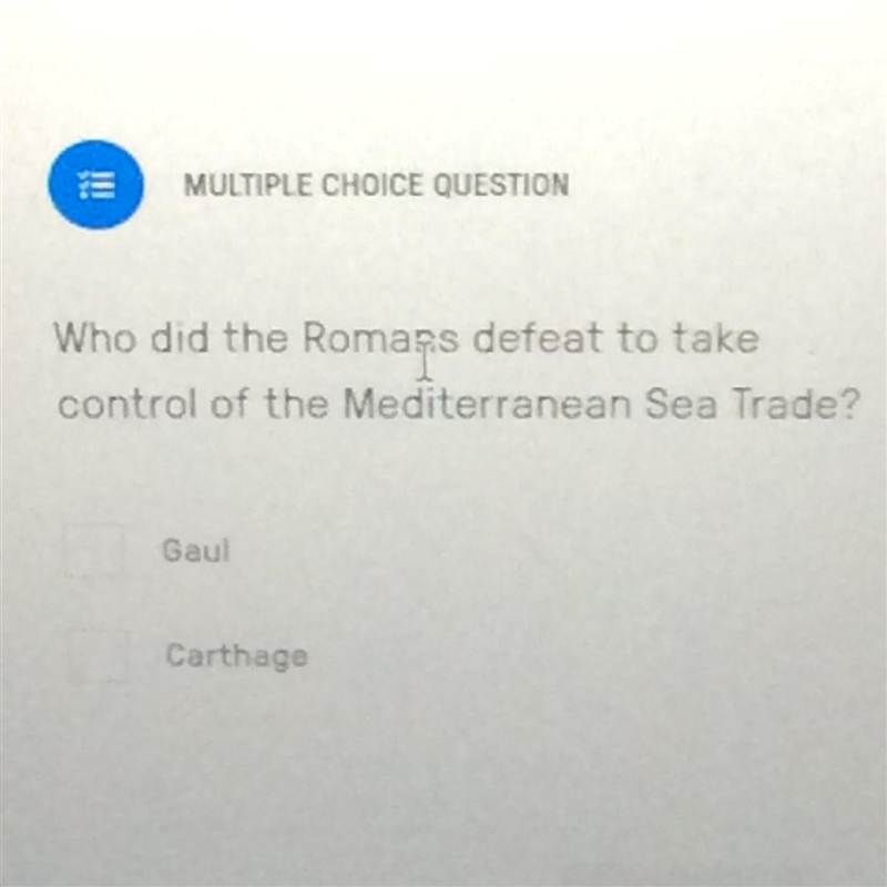 Who did the Romans defeat to take control of the Mediterranean Sea Trade? A. Gaul-example-1