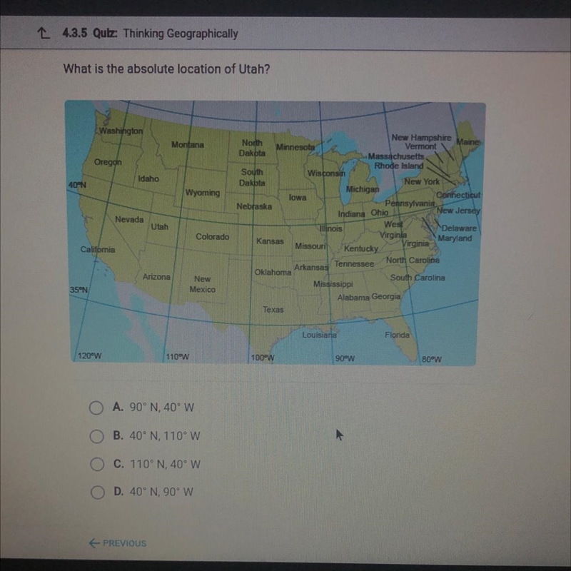 What is the absolute location of Utah? A. 90° N, 40°W B. 40°N, 110°W C. 110° N, 40°W-example-1