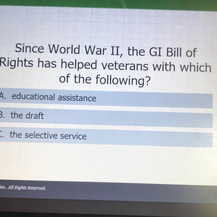 Since World War II, the GI Bill of Rights has helped veterans with which of the following-example-1