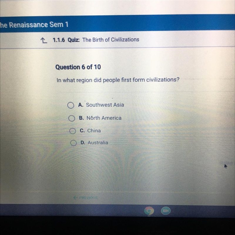 Question 6 of 10 In what region did people first form civilizations? A. Southwest-example-1