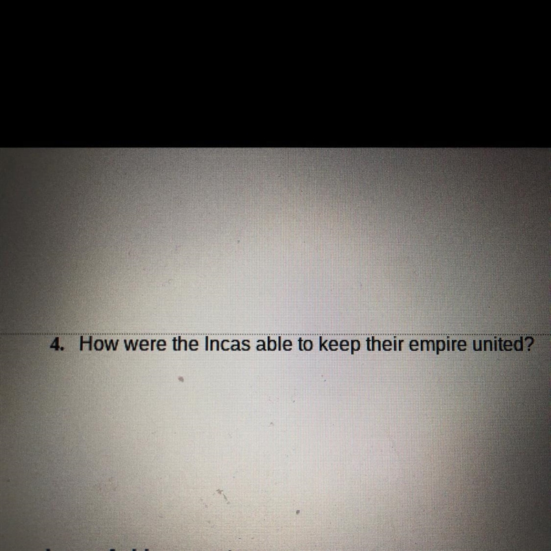 4. How were the Incas able to keep their empire united? Someone please help me !!-example-1