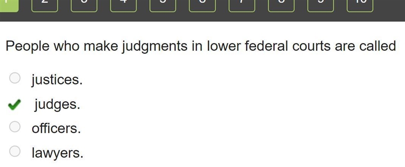 People who make judgments in lower federal courts are called justices. *judges. correct-example-1