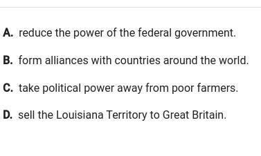 When Thomas Jefferson was president, the Democratic-Republican Party tried to:-example-1