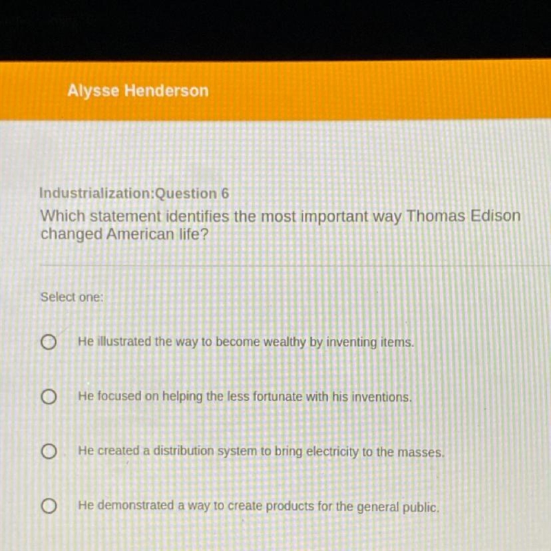 HELP ME PLEASE which statement identifies the most important Way, Thomas Edison changed-example-1