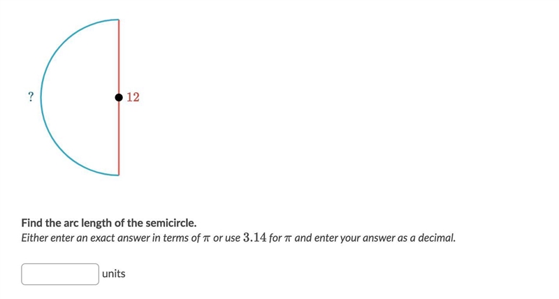 Find the arc length of the semicircle. Either enter an exact answer in terms of π or-example-1