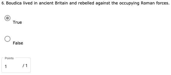 Boudica lived in ancient Britain and rebelled against the occupying Roman forces. ✅True-example-1