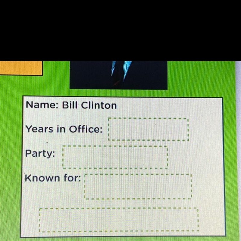 Name: Bill Clinton Years in Office: Party: Known for: no links!-example-1