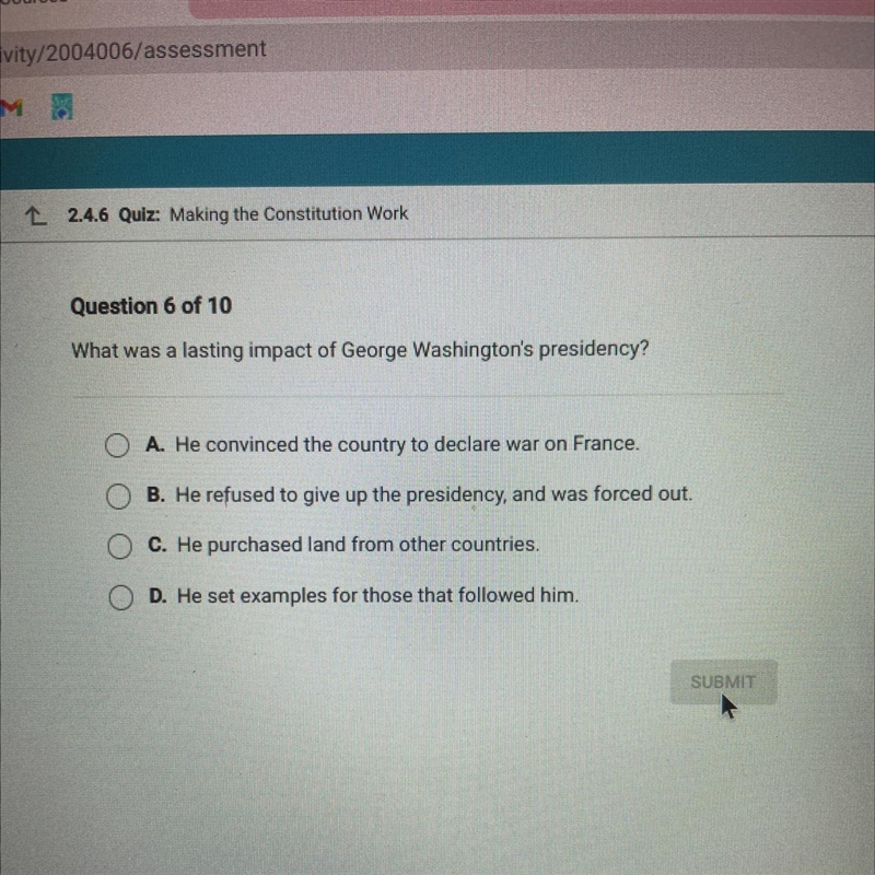 Question 6 of 10 What was a lasting impact of George Washington's presidency? A. He-example-1