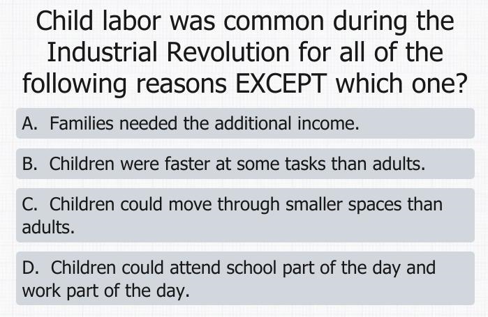 Child labor was common during the Industrial Revolution for all of the following reasons-example-1