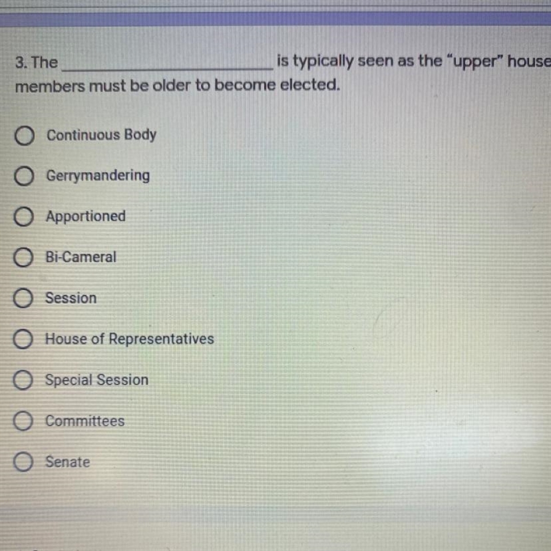 3. The______is typically seen as the “upper" house, where members must be older-example-1