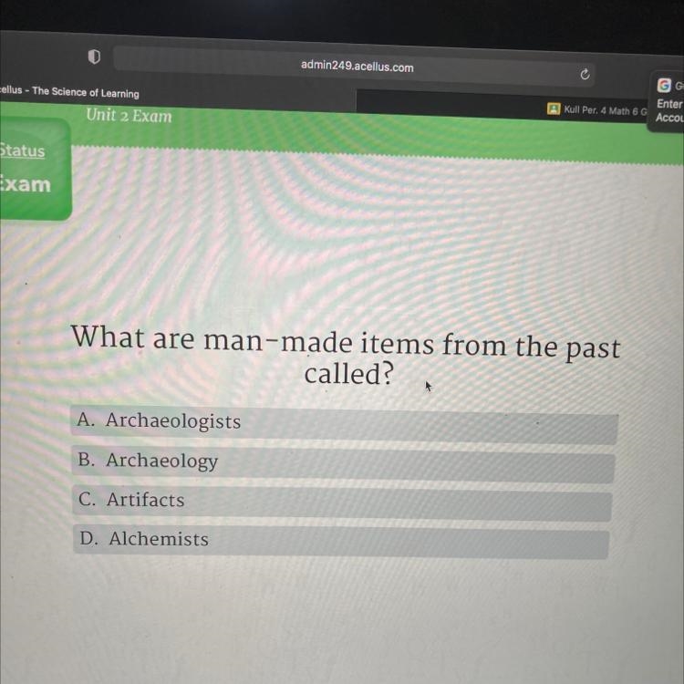 What are man-made items from the past called? A. Archaeologists B. Archaeology C. Artifacts-example-1