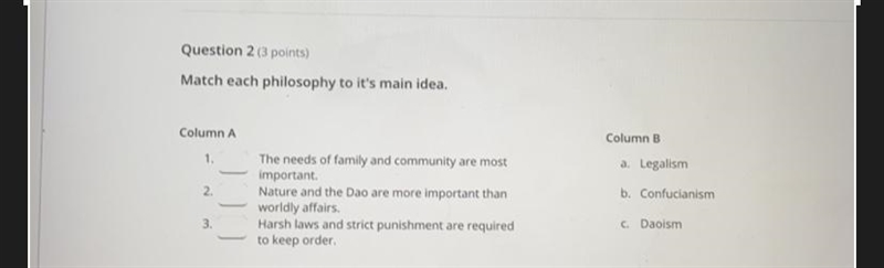 Match each philosophy to it's main idea. Column A Column B 1. a. Legalism 2. b. Confucianism-example-1