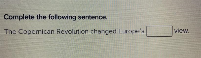 HELP ME PLZZZ!!!!!! Complete the following sentence. The Copernican Revolution changed-example-1