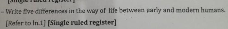 Write five difference in the way of life between early and modern humans​-example-1