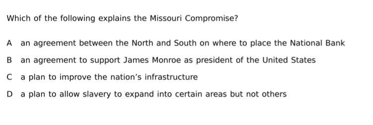 Which of the following explains Missouri Compromise Help a friend out PLEASE!!!-example-1