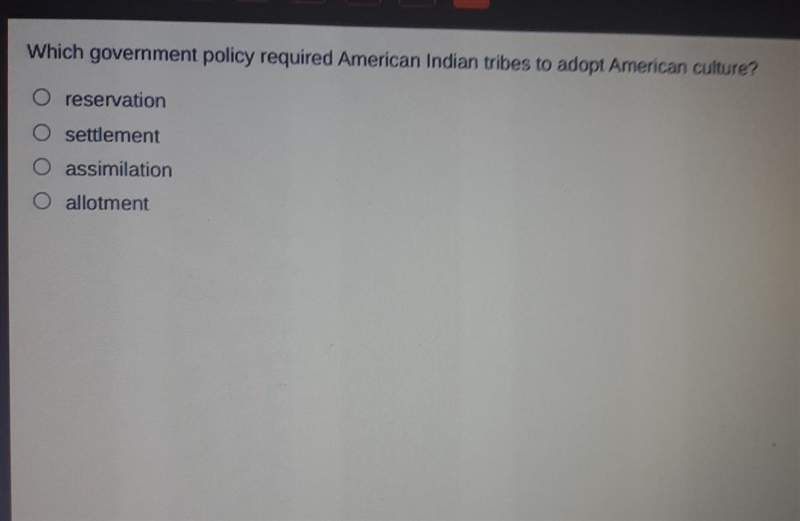 Which government policy required American Indian tribes to adopt American culture-example-1