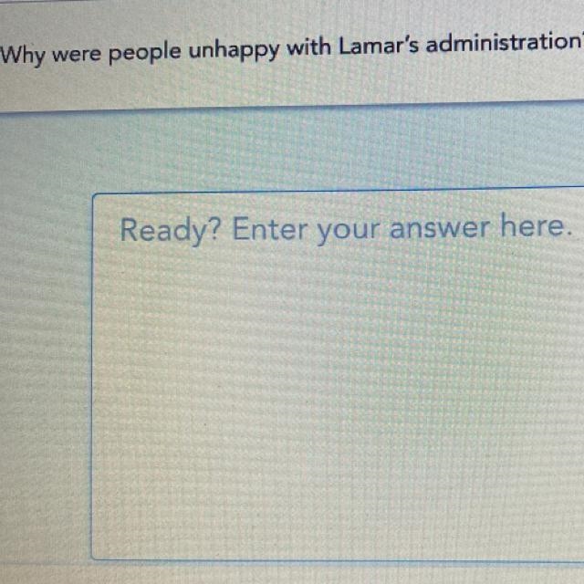 Why were people unhappy with Lamar's administration? Ready?-example-1