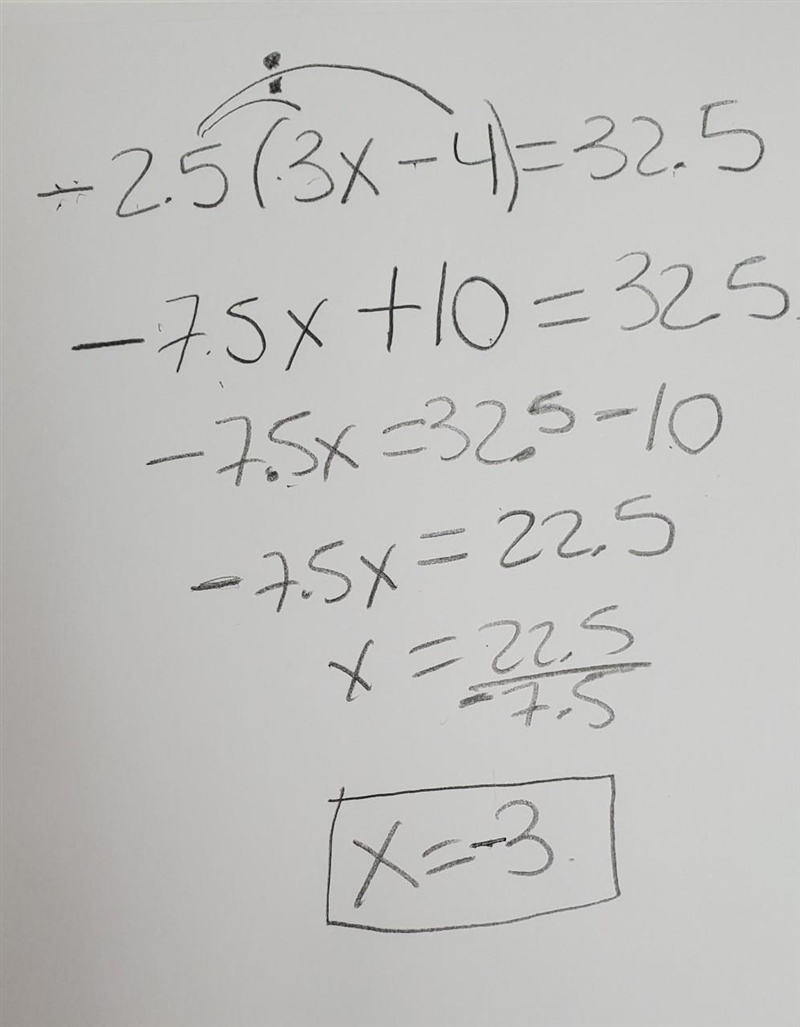 Solve for the equation. -2.5(3x-4)= 32.5 please show how u got the answer!-example-1