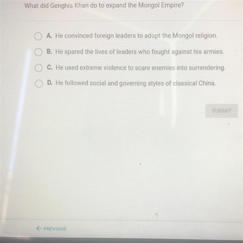 What did Genghis Khan do to expand the Mongol Empire? A. He convinced foreign leaders-example-1