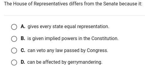 The house of representatives differs from the senate because it-example-1