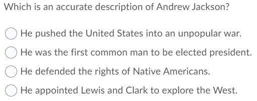 Which is an accurate description of Andrew Jackson?-example-1