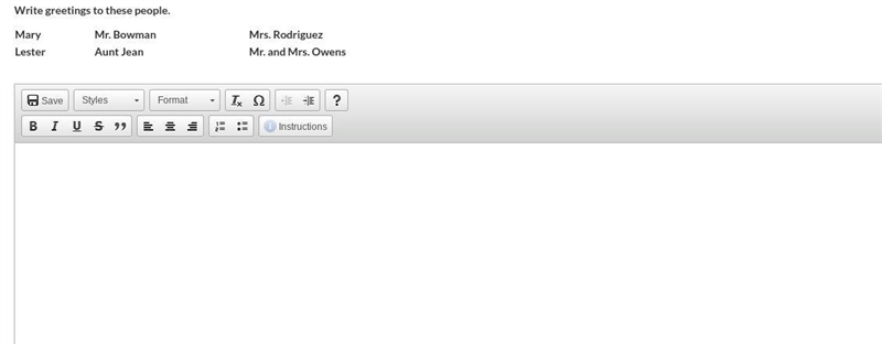 Write a greeting to each of these people : Mary Mr. Bowman Mrs. Rodriguez Lester Aunt-example-1