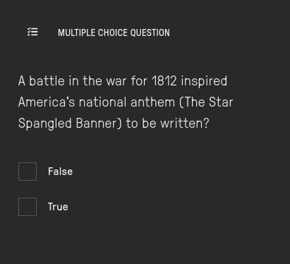 True or false: A battle in the war for 1812 inspired America's national anthem (The-example-1