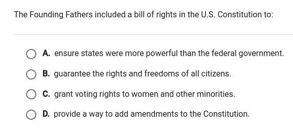 The founding fathers included a bill of rights in the u.s. constitution to:-example-1