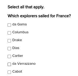 Select all that apply. Which explorers sailed for France? ∞ -Da Gama -Columbus -Drake-example-1