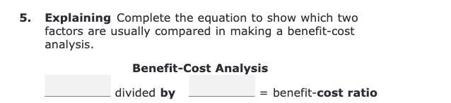 Complete the equation to show which two factors are usually compared in making a benefit-example-1