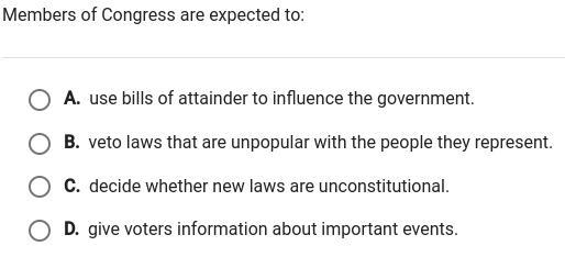 Members of Congress are expected to: A. use bills of attainder to influence the government-example-1