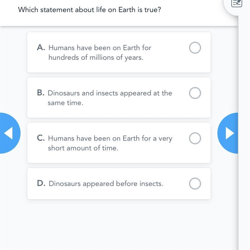 Question 5 / 5 Which statement about life on Earth is true? A. Humans have been on-example-1