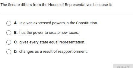 The Senate differs from the House of Representatives because it:-example-1