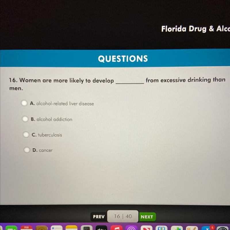 16. Women are more likely to develop men. A. alcohol-related liver disease B. alcohol-example-1