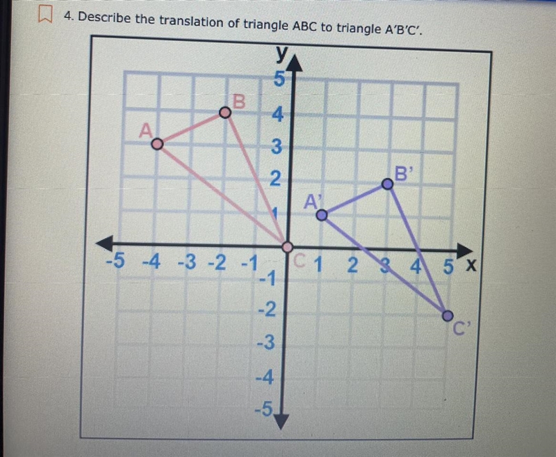 Describe the translation of triangle ABC to triangle A’B’C’. A. The triangle was shifted-example-1