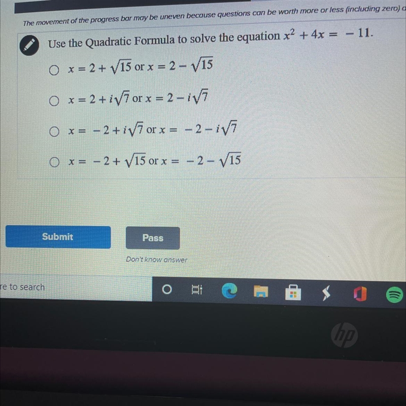 Use the Quadratic Formula to solve the equation x2 + 4x = – 11. O x = 2 + V15 or x-example-1