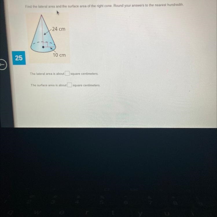 Find the lateral area and the surface area of the right cone. Round your nearest answers-example-1