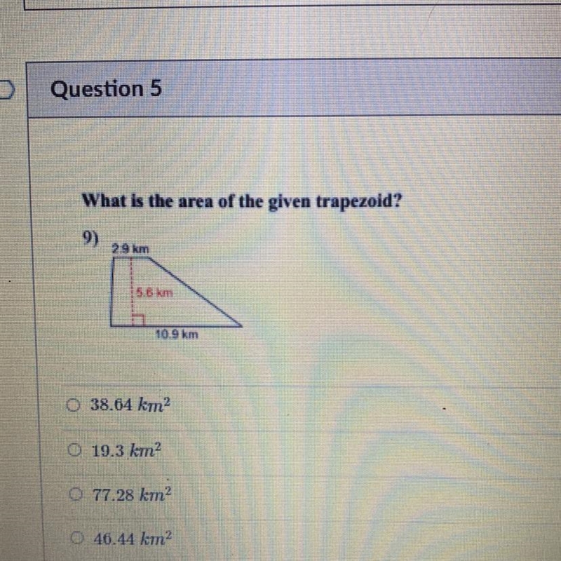 What is the area of the given trapezoid? 9) 2.9 km 5.6 km 10.9 km O 38.64 km2 O 19.3 km-example-1