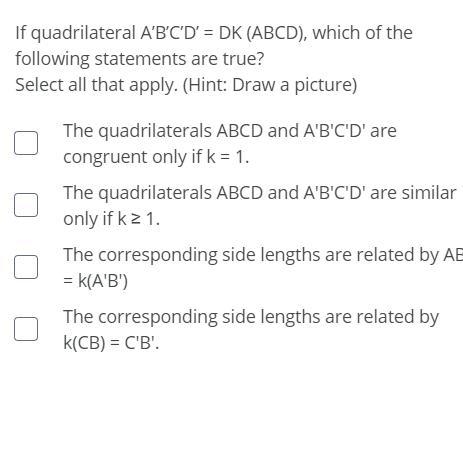 If quadrilateral A’B’C’D’ = DK (ABCD), which of the following statements are true-example-1