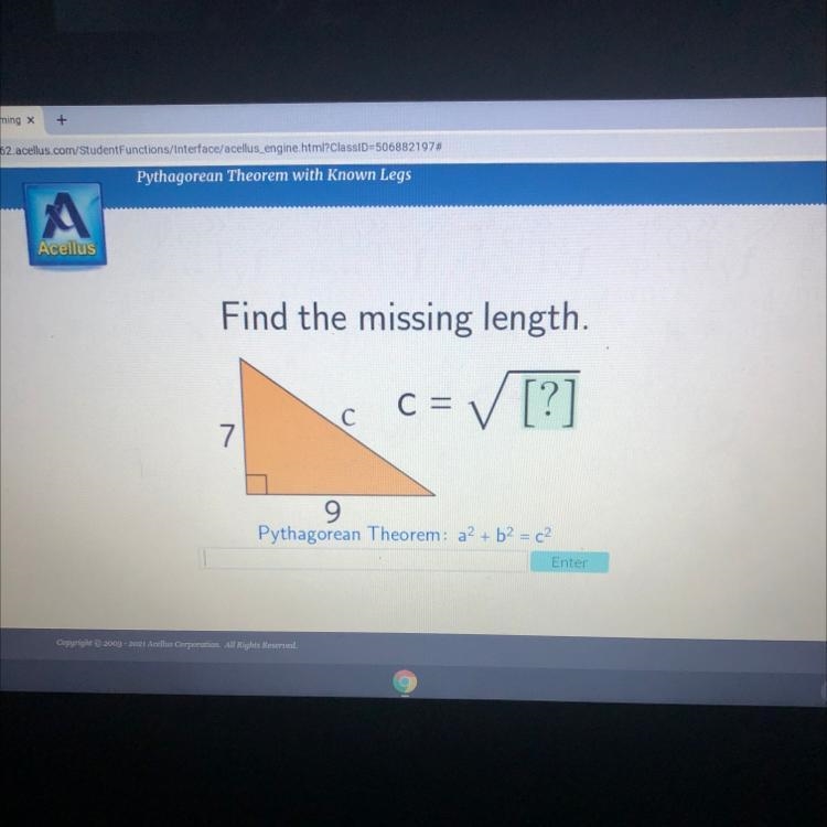 Find the missing length. C = ✓ [?] C 7 9 Pythagorean Theorem: a2 + b2 = c2 Enter-example-1