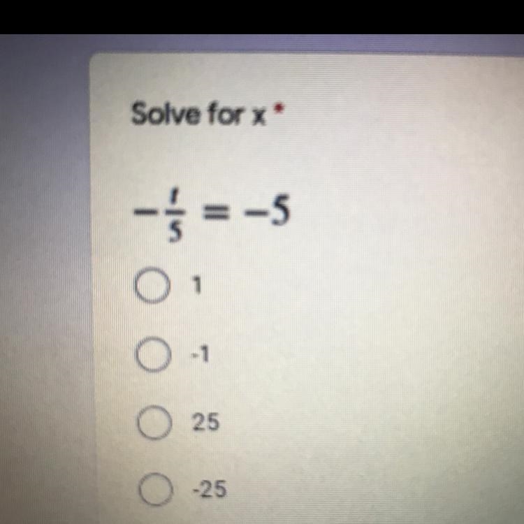 Solve for x -1/5 = -5 A. 1 B. -1 C. 25 D. -25-example-1