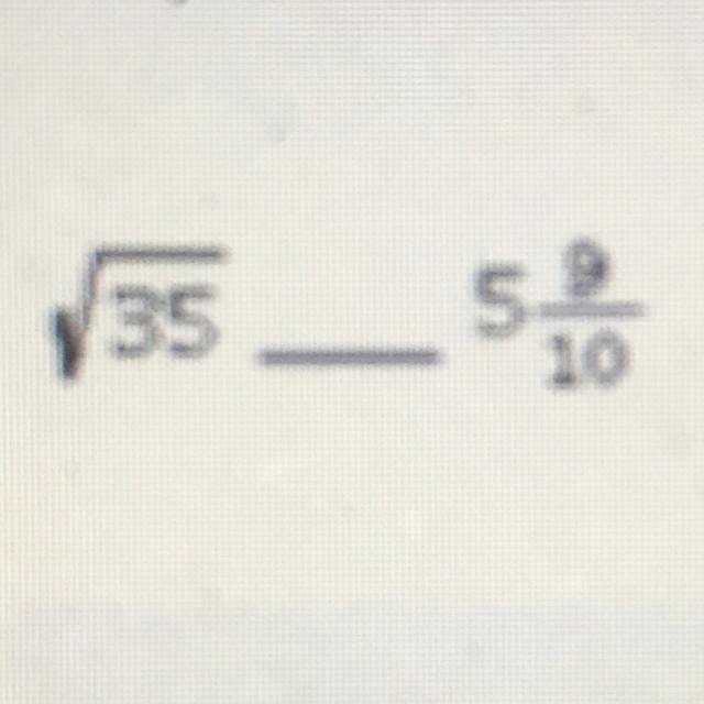 The choices are<,>,= and greater then or equal to-example-1